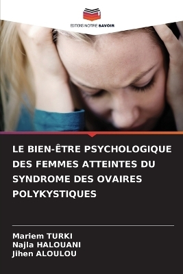 Le Bien-&Ecirc;tre Psychologique Des Femmes Atteintes Du Syndrome Des Ovaires Polykystiques - Mariem TURKI, Najla Halouani, Jihen Aloulou