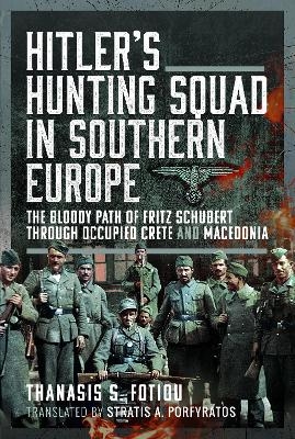 Hitler&rsquo;s Hunting Squad in Southern Europe - Thanasis Fotiou