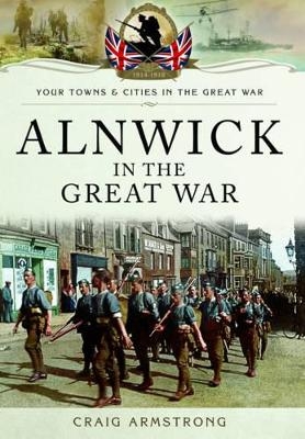 Alnwick in the Great War - Craig Armstrong