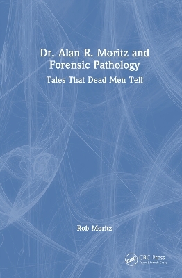 Dr. Alan R. Moritz and Forensic Pathology - Rob Moritz