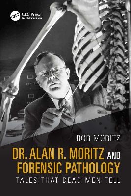 Dr. Alan R. Moritz and Forensic Pathology - Rob Moritz