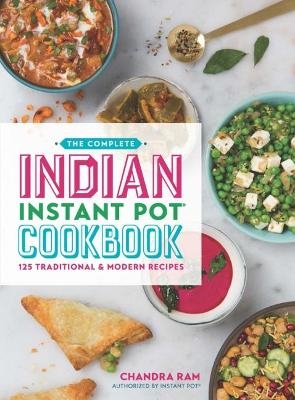 The Complete Indian Instant Pot® Cookbook - Chandra Ram