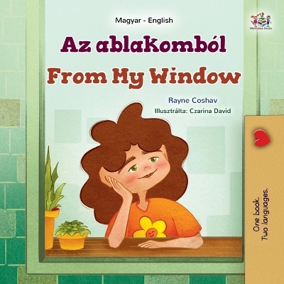From My Window (Hungarian English Bilingual Kids Book) - Rayne Coshav, KidKiddos Books