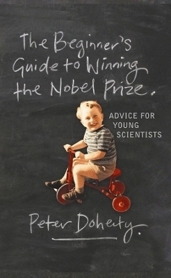 The Beginner's Guide to Winning the Nobel Prize - Peter Doherty