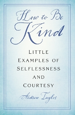 How to Be Kind - Andrew Taylor