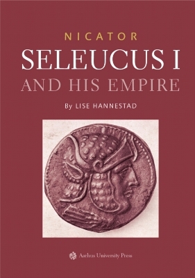 Nicator - Seleucus and His Empire - Lise Hannestad