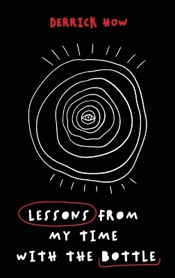 Lessons From My Time With The Bottle - Derrick How