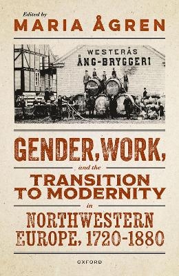 Gender, Work, and the Transition to Modernity in Northwestern Europe, 1720&ndash;1880 - 
