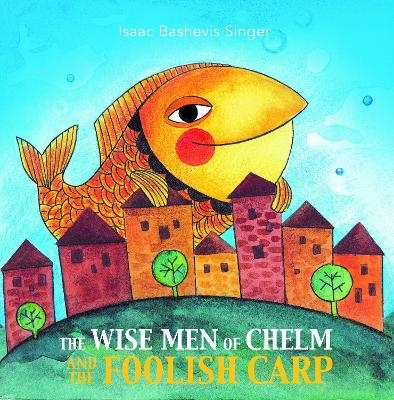 The Wise Men of Chelm and the Foolish Carp - Isaac Bashevis Singer