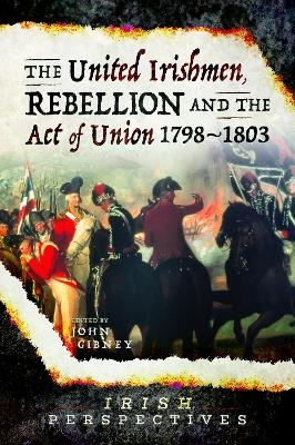 The United Irishmen, Rebellion and the Act of Union, 1798-1803 - 