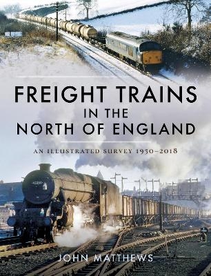 Freight Trains in the North of England - John Matthews