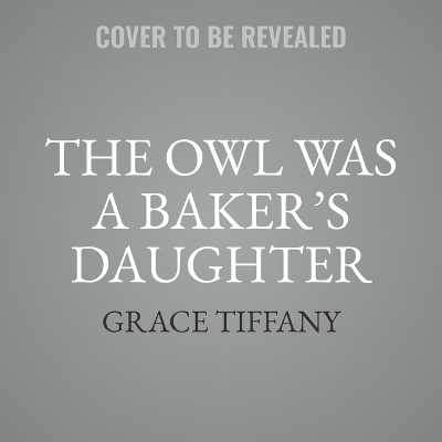 The Owl Was a Baker's Daughter - Grace Tiffany
