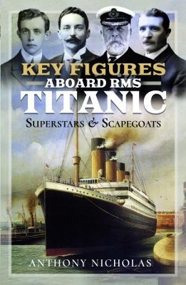 Key Figures Aboard RMS Titanic - Anthony Nicholas