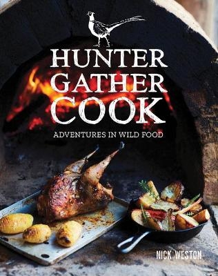 Hunter Gather Cook - Nick Weston