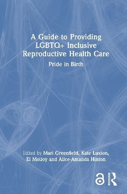A Guide to Providing LGBTQ+ Inclusive Reproductive Health Care