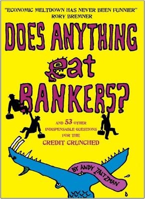 Does Anything Eat Bankers? and 99 Other Questions to Cheer Up the Credit Crunched - Andy Zaltzman
