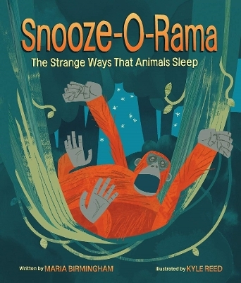 Snooze-O-Rama: The Strange Ways That Animals Sleep - Maria Birmingham