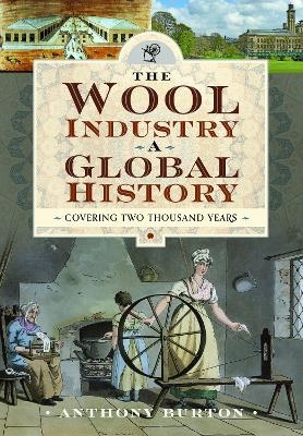 The Wool Industry a Global History - Anthony Burton