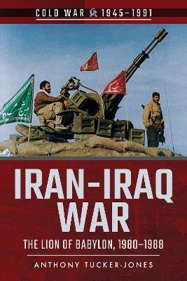 Iran-Iraq War - Anthony Tucker-Jones
