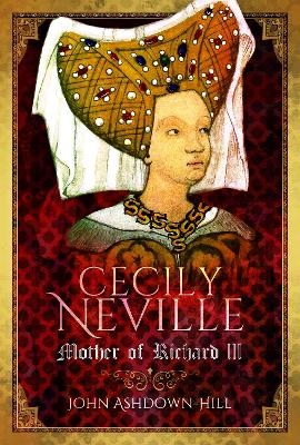 Cecily Neville - John Ashdown-Hill