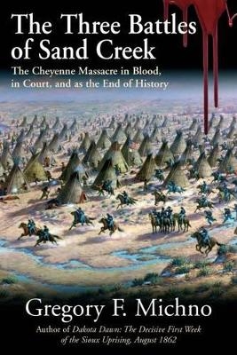 The Three Battles of Sand Creek - Gregory Michno