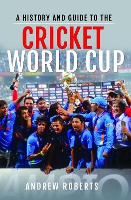 A History & Guide to the Cricket World Cup - Andrew Roberts