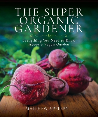 The Super Organic Gardener - Matthew Appleby