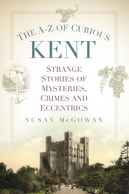 The A-Z of Curious Kent - Susan McGowan