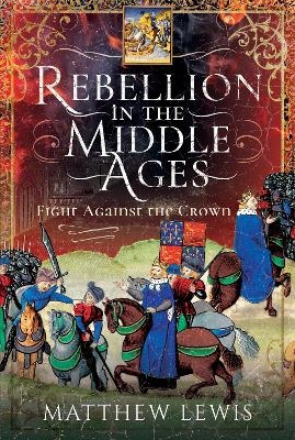 Rebellion in the Middle Ages - Matthew Lewis