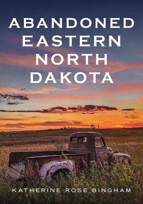 Abandoned Eastern North Dakota - Katherine Rose Bingham