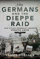 The Germans and the Dieppe Raid - James Shelley