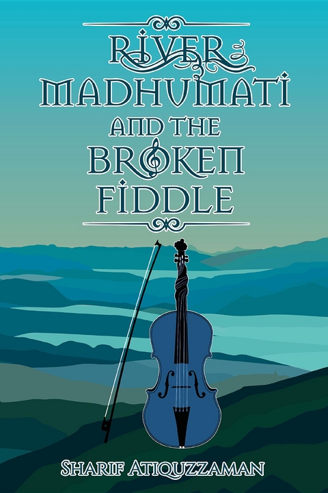 River Madhumati And The Broken Fiddle - Sharif Atiquzzaman