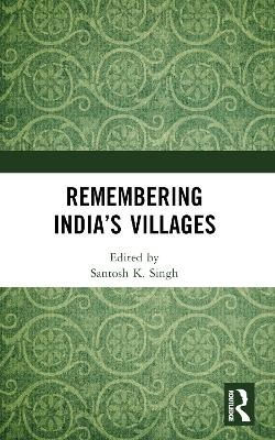 Remembering India&rsquo;s Villages - 