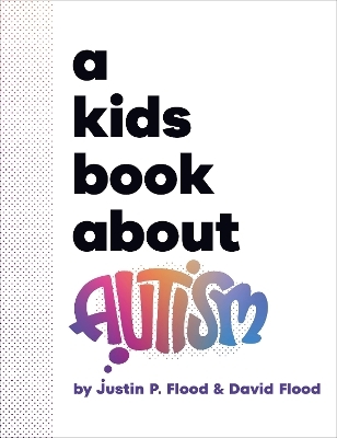 A Kids Book About Autism - Justin Flood, David Flood