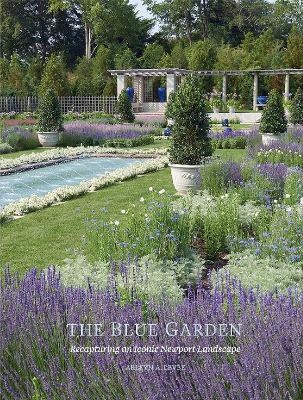 Blue Garden: Recapturing an Iconic Newport Landscape - Arleyn A Levee