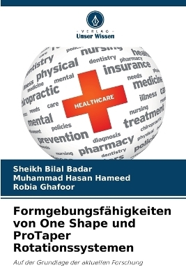 Formgebungsf&auml;higkeiten von One Shape und ProTaper Rotationssystemen - Sheikh Bilal Badar, Muhammad Hasan Hameed, Robia Ghafoor