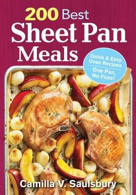 200 Best Sheet Pan Meals: Quick and Easy Oven Recipes One Pan, No Fuss! - Camilla Saulsbury