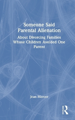 Someone Said Parental Alienation - Jean Mercer