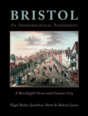 Bristol: A Worshipful Town and Famous City - Nigel Baker, Jonathan Brett, Robert Jones