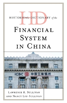 Historical Dictionary of the Financial System in China - Lawrence R. Sullivan, Dr Nancy Liu-Sullivan