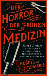 Der Horror der fr&uuml;hen Medizin - Lindsey Fitzharris