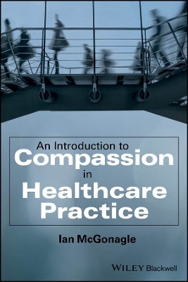 An Introduction to Compassion in Healthcare Practice - Ian Mcgonagle