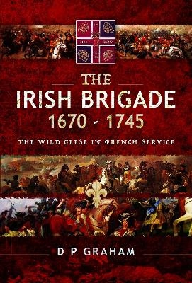 The Irish Brigade 1670-1745