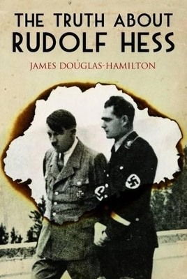Truth About Rudolf Hess - Lord James Douglas-Hamilton