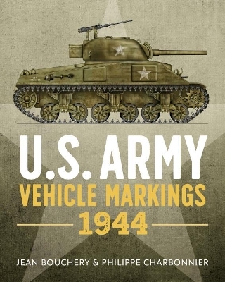 U.S. Army Vehicle Markings 1944 - Jean Bouchery, Phillippe Charbonnier