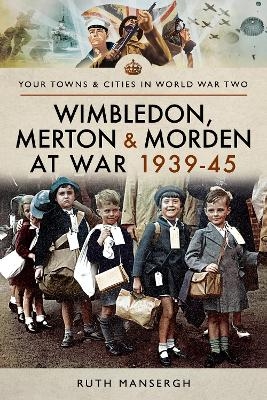 Wimbledon, Merton & Morden at War 1939-45 - Ruth Mansergh