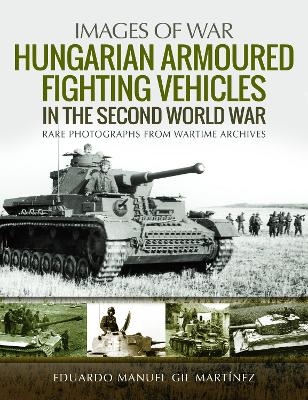 Hungarian Armoured Fighting Vehicles in the Second World War