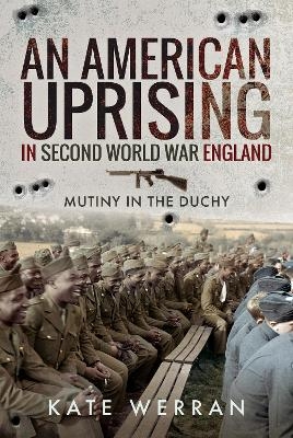 An American Uprising in Second World War England - Kate Werran