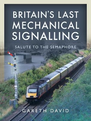 Britain's Last Mechanical Signalling - Gareth David