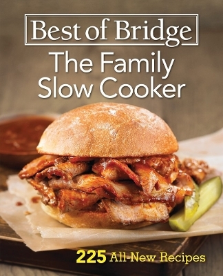Best of Bridge the Family Slow Cooker  225 All-New Recipes - Elizabeth Chorney-Booth, Sue Duncan, Julie Rosendaal